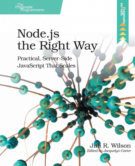 &ldquo;Node.js the Right Way: Practical, Server-Side JavaScript That Scales&rdquo; by Jim Wilson cover